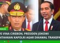 Kasus Vina Cirebon, Presiden Jokowi Perintahkan Kapolri Agar Dikawal Transparan