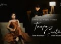 Lirik Lagu Yovie Widianto, Tiara Andini - Tanpa Cinta (Official Music Video) 10 Lirik Lagu Yovie Widianto, Tiara Andini – Tanpa Cinta (Official Music Video)