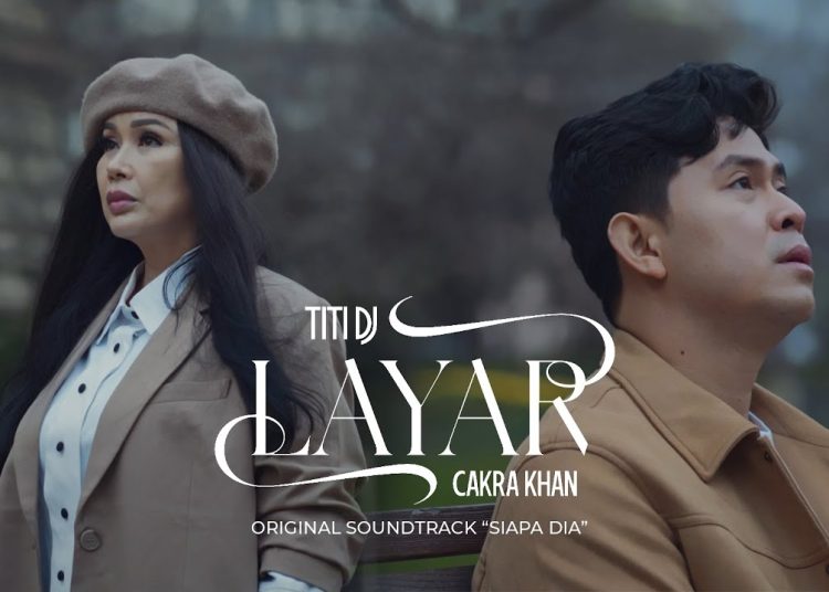 Lirik Lagu Titi DJ, Cakra Khan – Layar (Original Soundtrack From “Siapa Dia..”) Official Music Video