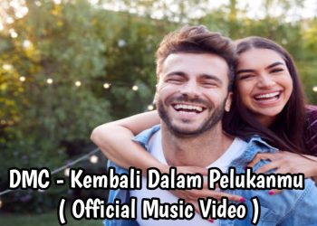 Lirik Lagu DMC – Kembali Dalam Pelukanmu [ Official Music Video ]