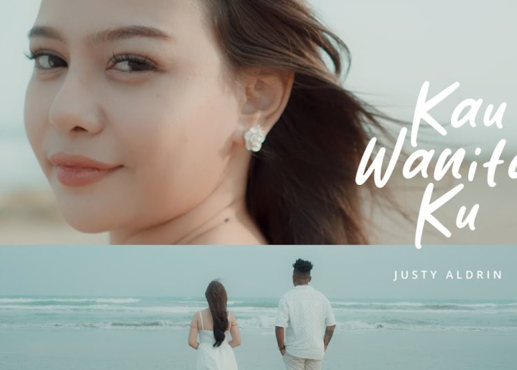 Lirik Lagu JUSTY ALDRIN – KAU WANITAKU ( OFFICIAL MUSIC VIDEO )
